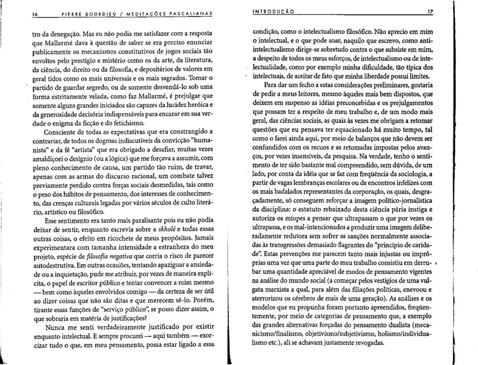 misterio como os da arte, da literatura, da ciencia, do direito ou da fllosofia, e depositarios de valores em geral tidos como os mais universais e os mais sagrados.