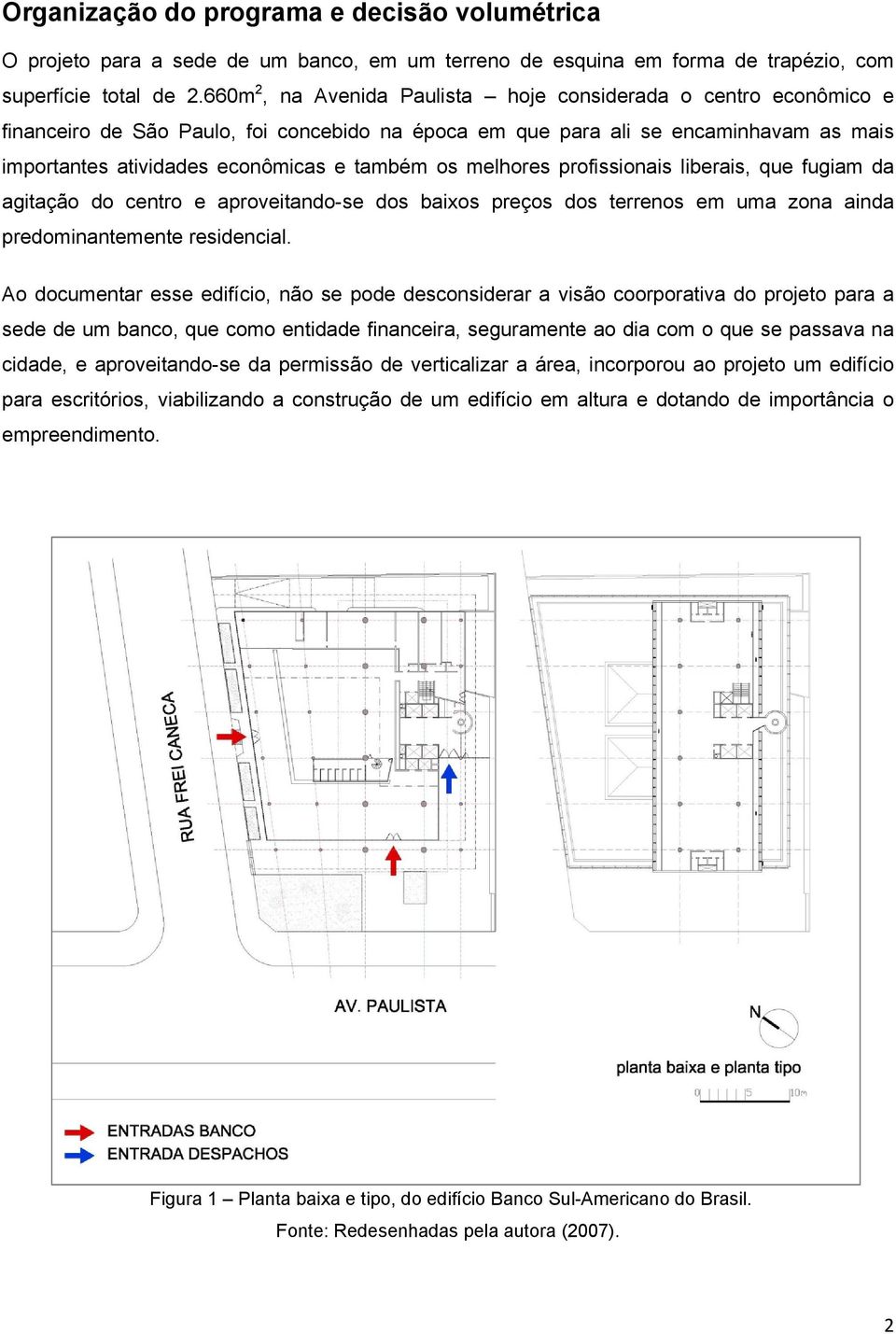 melhores profissionais liberais, que fugiam da agitação do centro e aproveitando-se dos baixos preços dos terrenos em uma zona ainda predominantemente residencial.