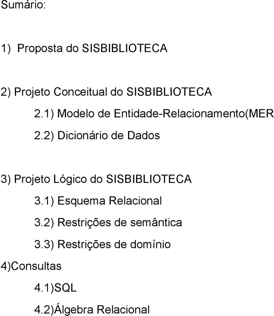 2) Dicionário de Dados 3) Projeto Lógico do SISBIBLIOTECA 3.