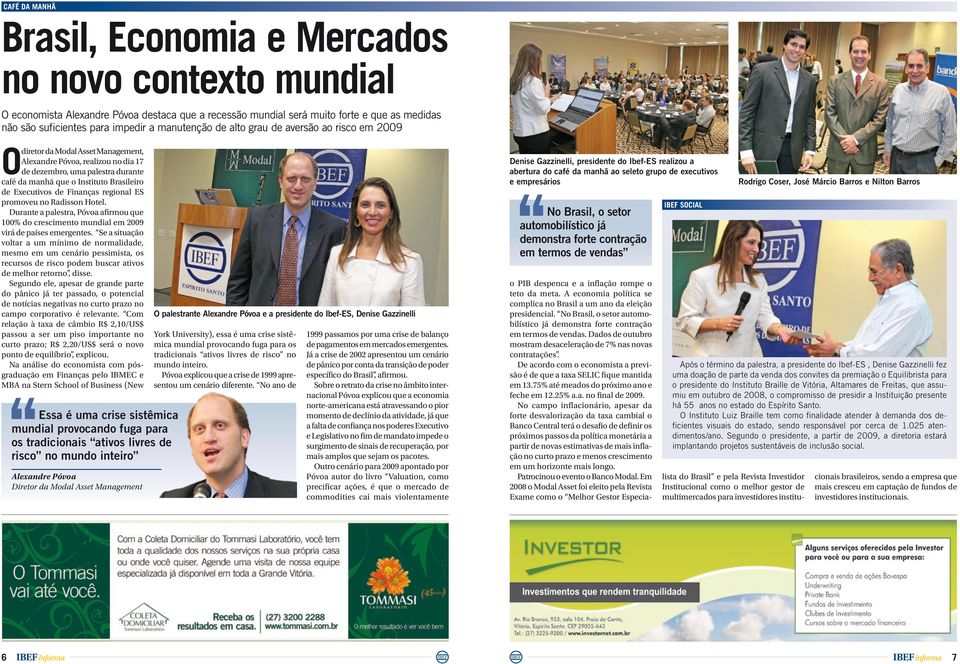 de Executivos de Finanças regional ES promoveu no Radisson Hotel. Durante a palestra, Póvoa afirmou que 100% do crescimento mundial em 2009 virá de países emergentes.