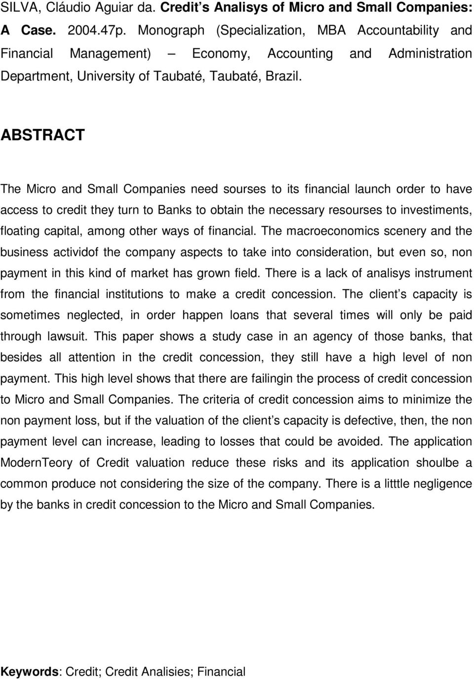 ABSTRACT The Micro and Small Companies need sourses to its financial launch order to have access to credit they turn to Banks to obtain the necessary resourses to investiments, floating capital,