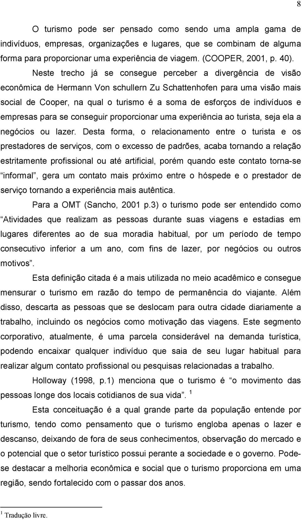 indivíduos e empresas para se conseguir proporcionar uma experiência ao turista, seja ela a negócios ou lazer.