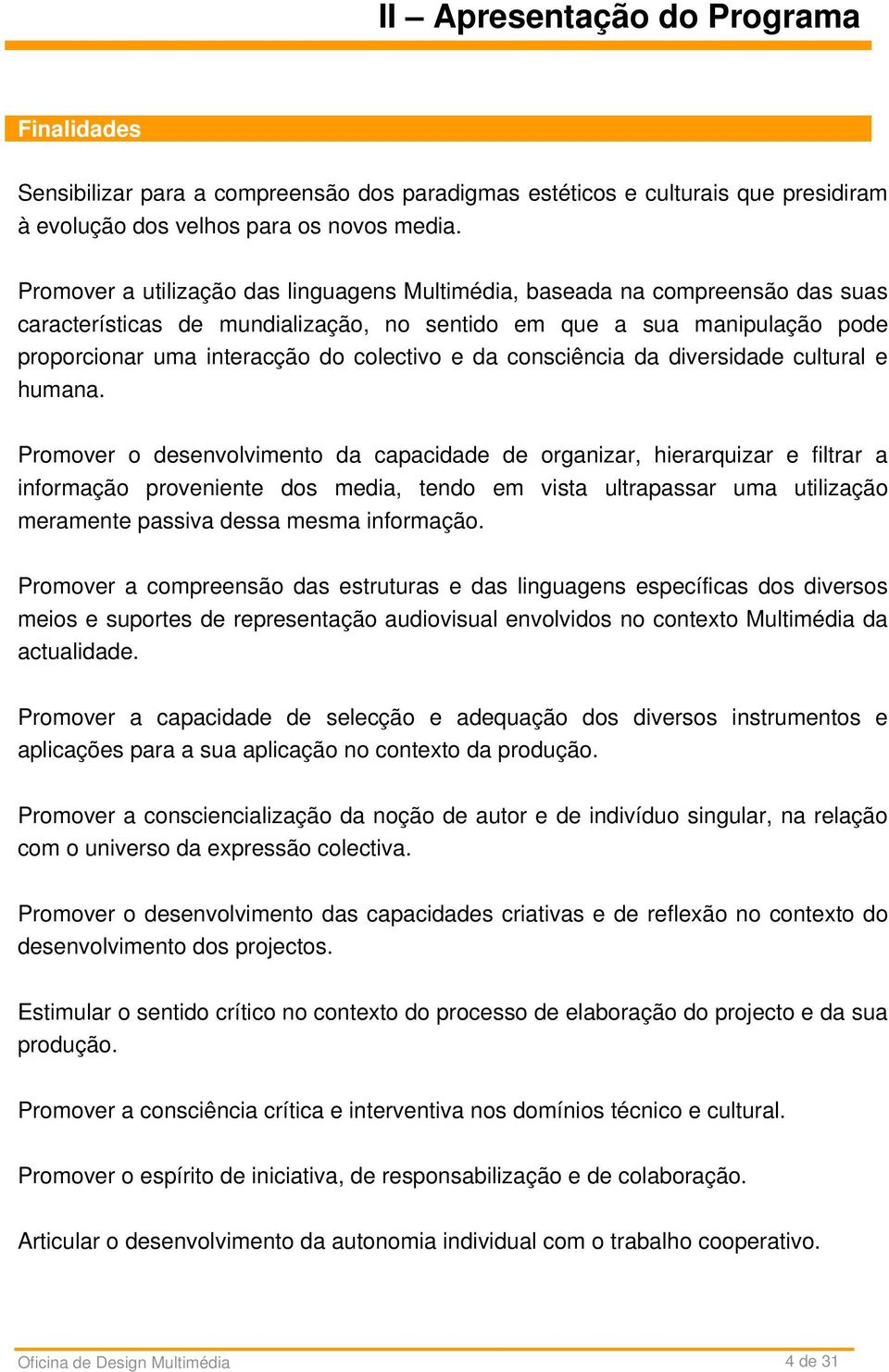 da consciência da diversidade cultural e humana.