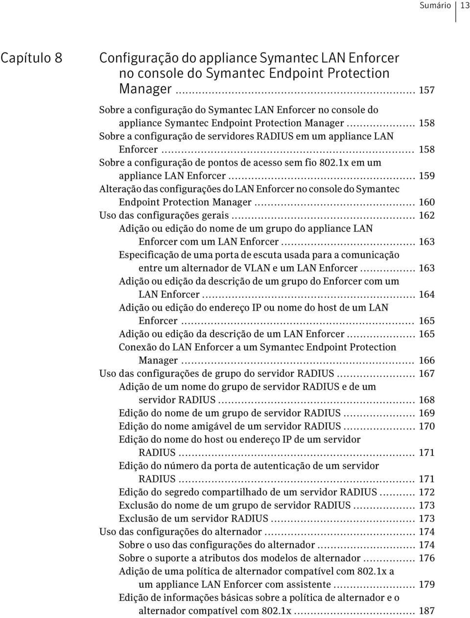 .. 158 Sobre a configuração de pontos de acesso sem fio 802.1x em um appliance LAN Enforcer... 159 Alteração das configurações do LAN Enforcer no console do Symantec Endpoint Protection Manager.