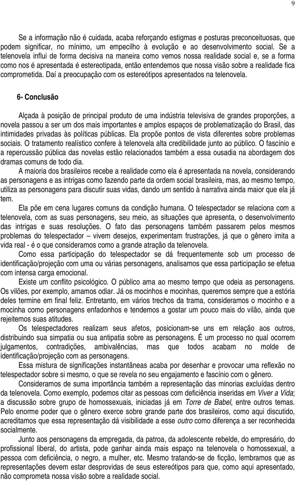 comprometida. Daí a preocupação com os estereótipos apresentados na telenovela.