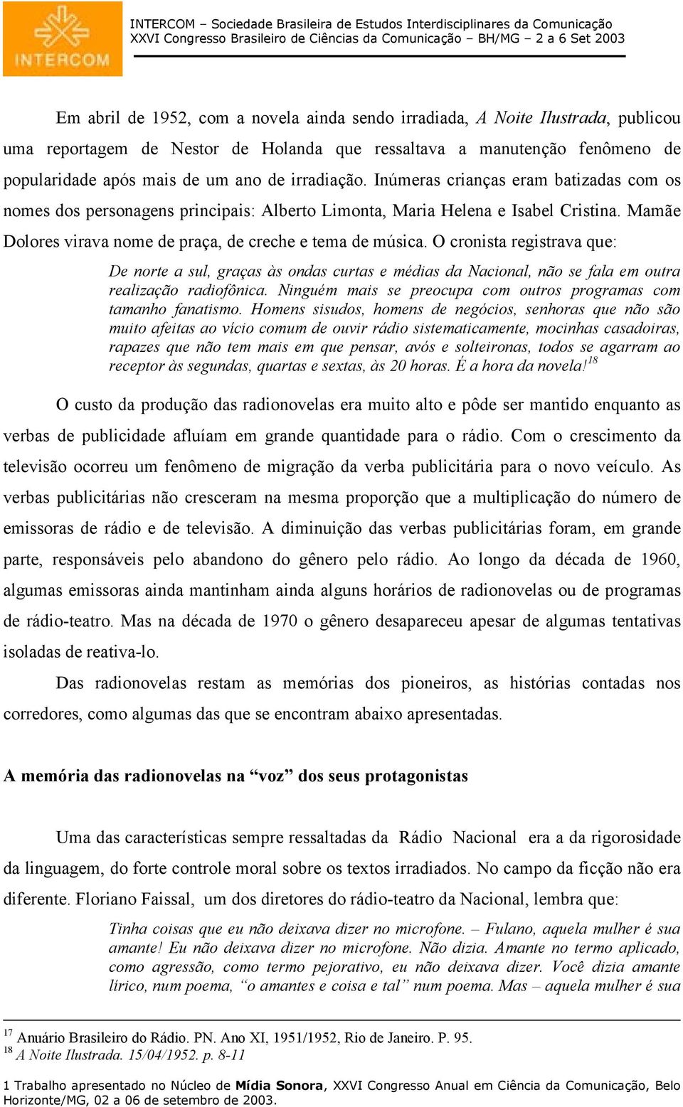 O cronista registrava que: De norte a sul, graças às ondas curtas e médias da Nacional, não se fala em outra realização radiofônica.