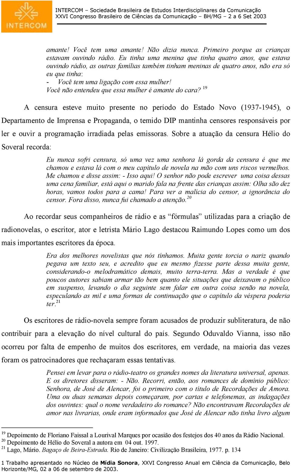 Você não entendeu que essa mulher é amante do cara?