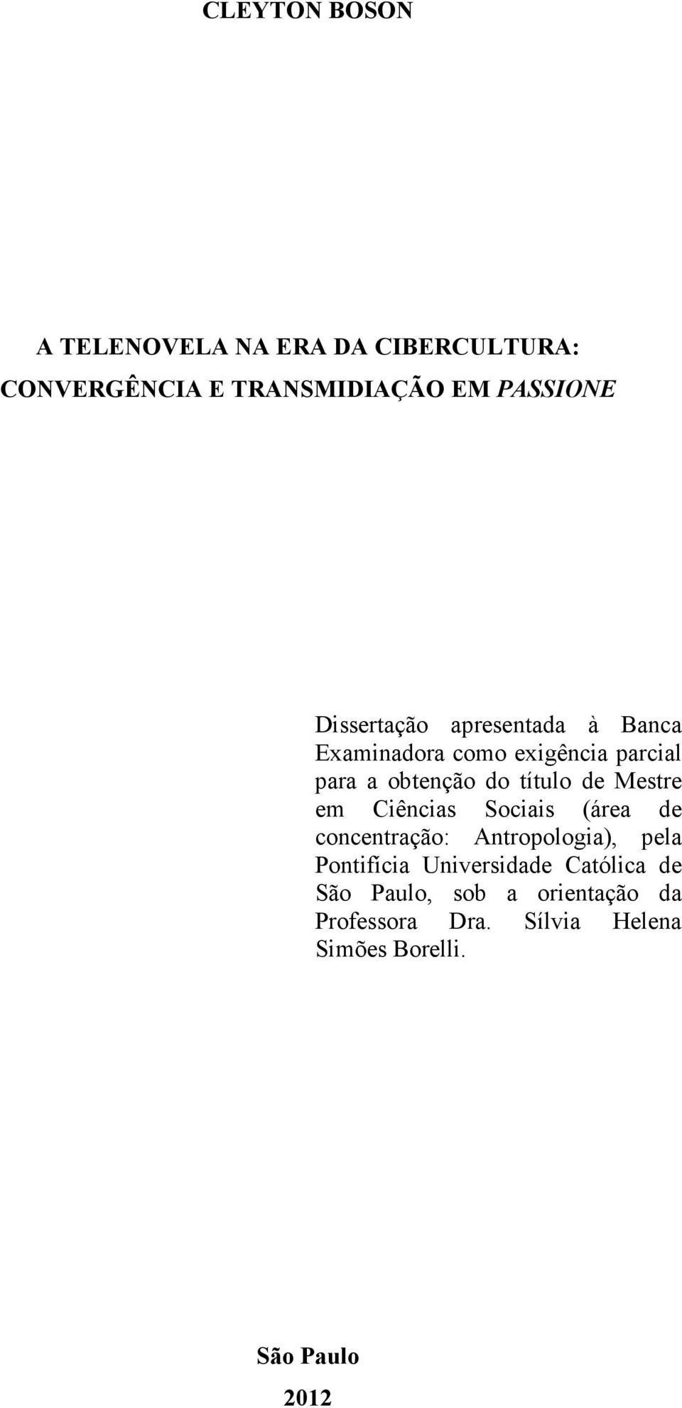 Mestre em Ciências Sociais (área de concentração: Antropologia), pela Pontifícia Universidade