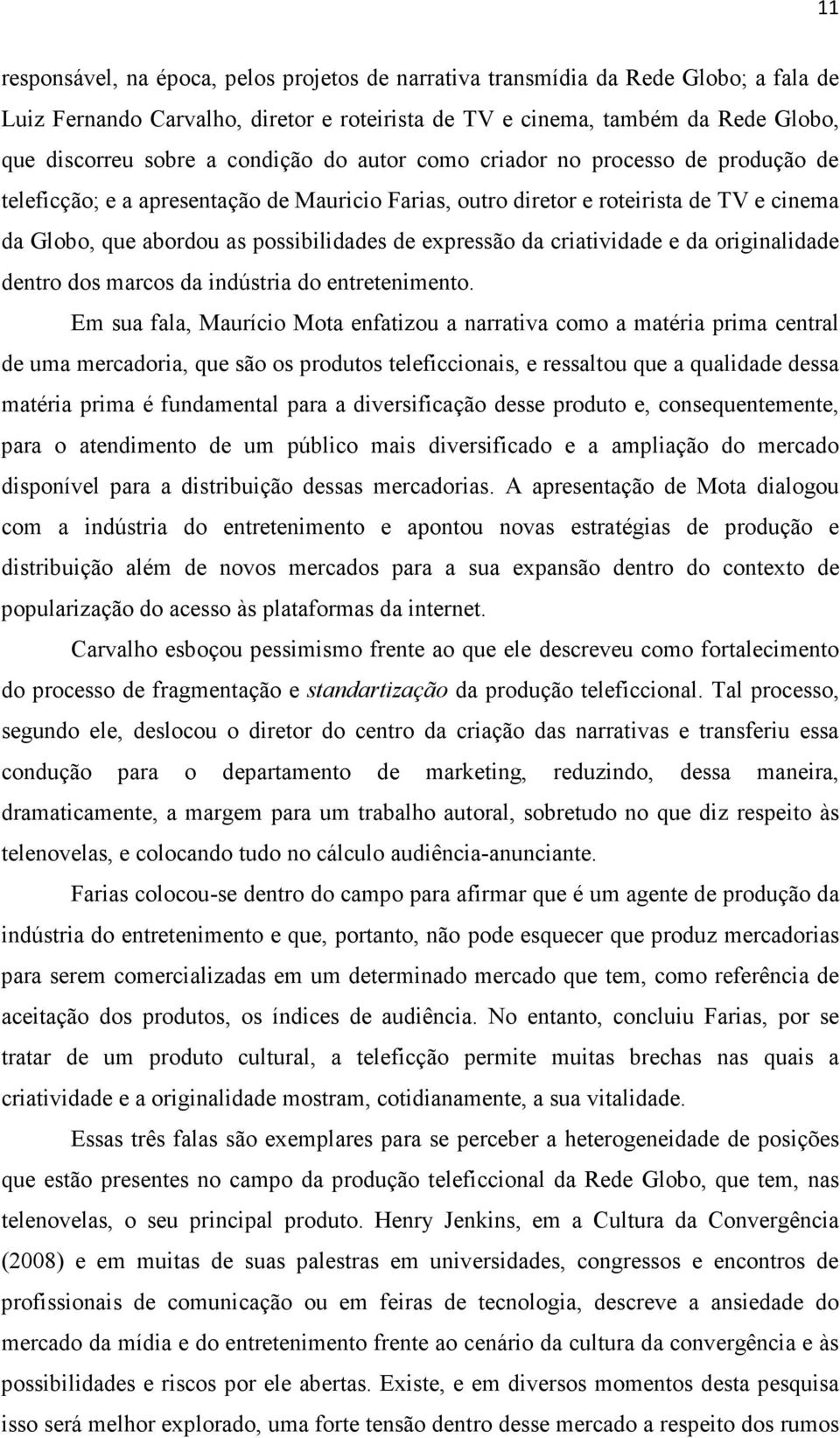 expressão da criatividade e da originalidade dentro dos marcos da indústria do entretenimento.