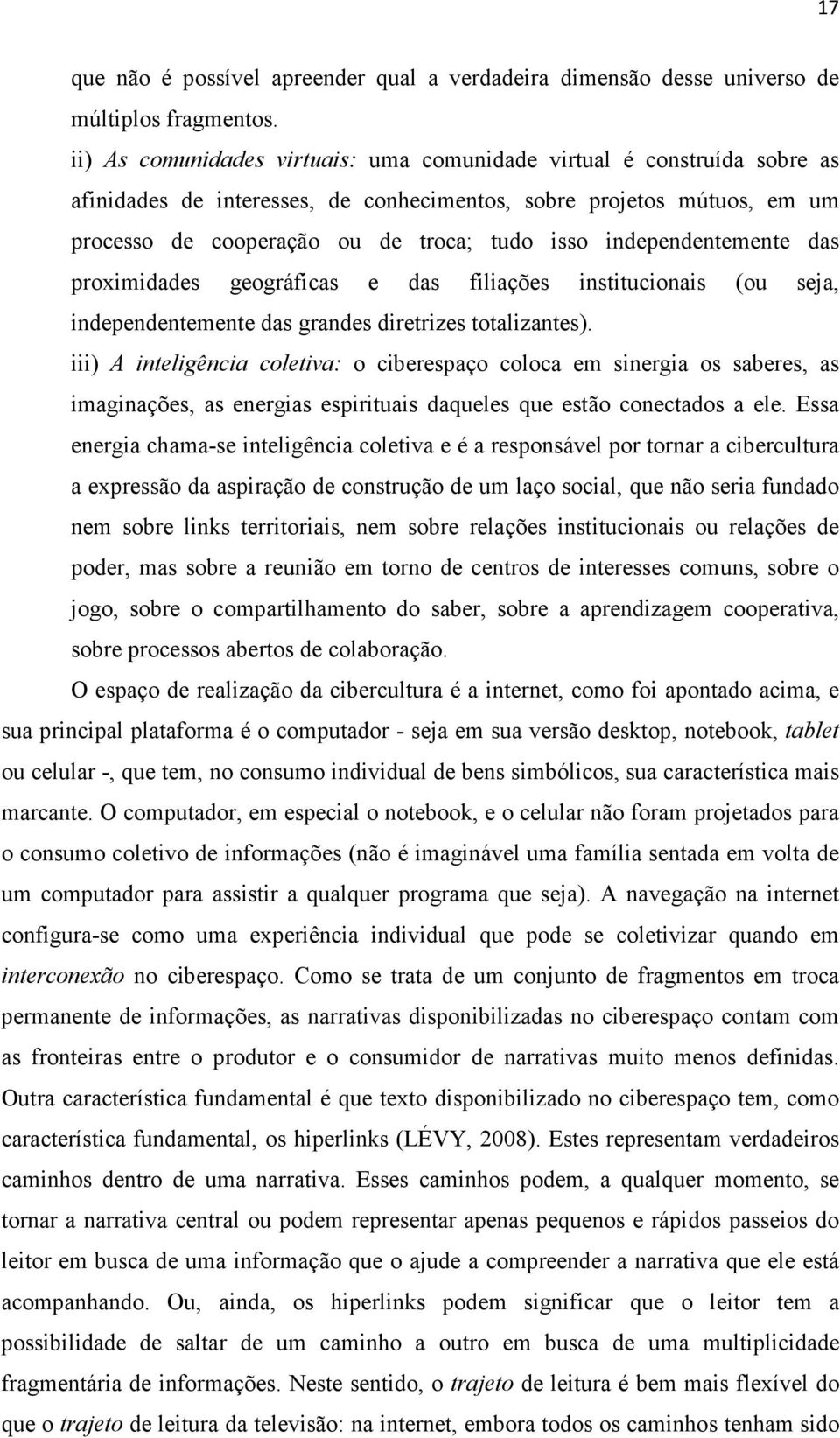 independentemente das proximidades geográficas e das filiações institucionais (ou seja, independentemente das grandes diretrizes totalizantes).