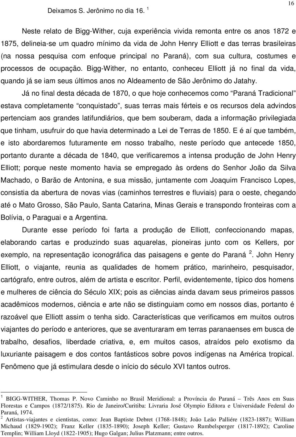 enfoque principal no Paraná), com sua cultura, costumes e processos de ocupação.