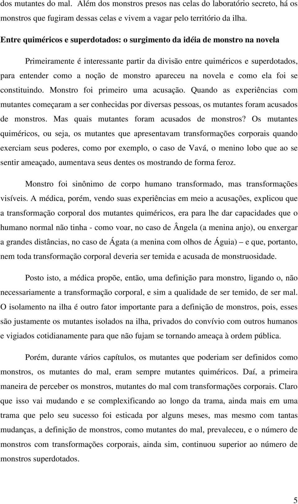 apareceu na novela e como ela foi se constituindo. Monstro foi primeiro uma acusação.