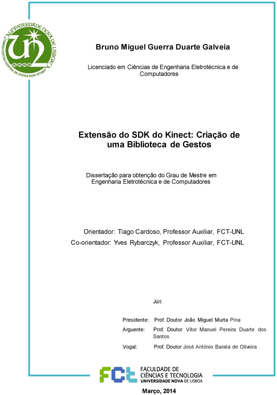 Tiago Cardoso, Professor Auxiliar, FCT-UNL Co-orientador: Yves Rybarczyk, Professor Auxiliar, FCT-UNL Júri: Presidente: Prof.