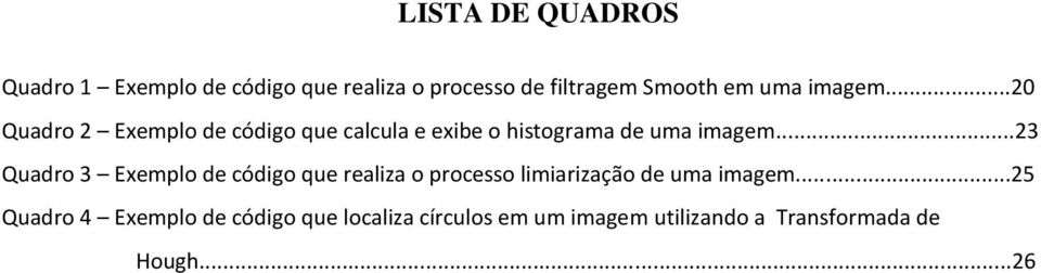 ..23 Quadro 3 Exemplo de código que realiza o processo limiarização de uma imagem.