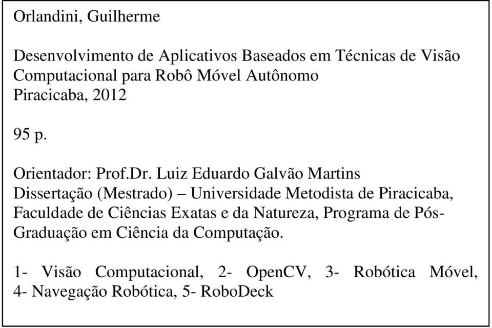 Luiz Eduardo Galvão Martins Dissertação (Mestrado) Universidade Metodista de Piracicaba, Faculdade de