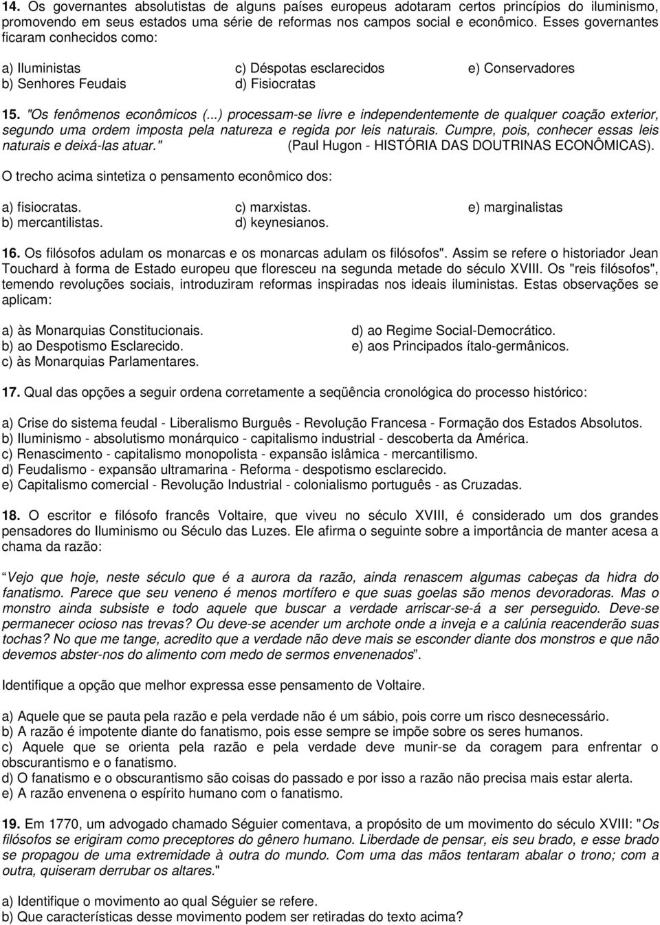 ..) processam-se livre e independentemente de qualquer coação exterior, segundo uma ordem imposta pela natureza e regida por leis naturais.