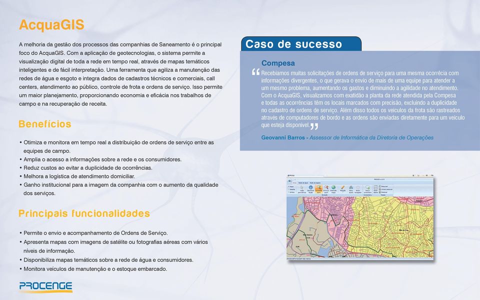 Uma ferramenta que agiliza a manutenção das redes de água e esgoto e integra dados de cadastros técnicos e comerciais, call centers, atendimento ao público, controle de frota e ordens de serviço.