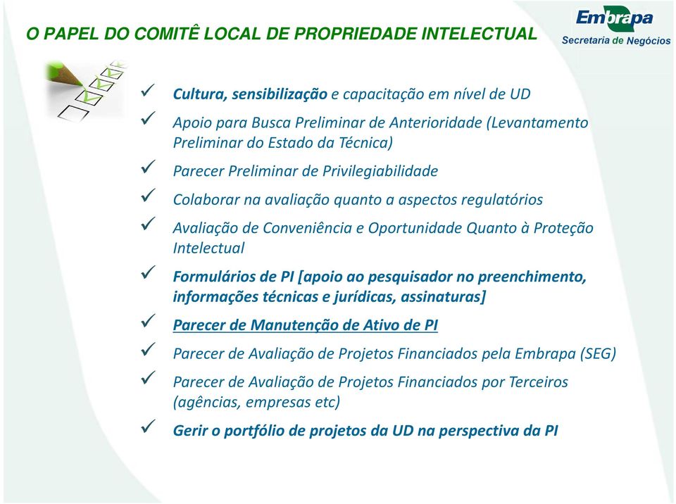 Intelectual Formulários de PI [apoio ao pesquisador no preenchimento, informações técnicas e jurídicas, assinaturas] Parecer de Manutenção de Ativo de PI Parecer de Avaliação