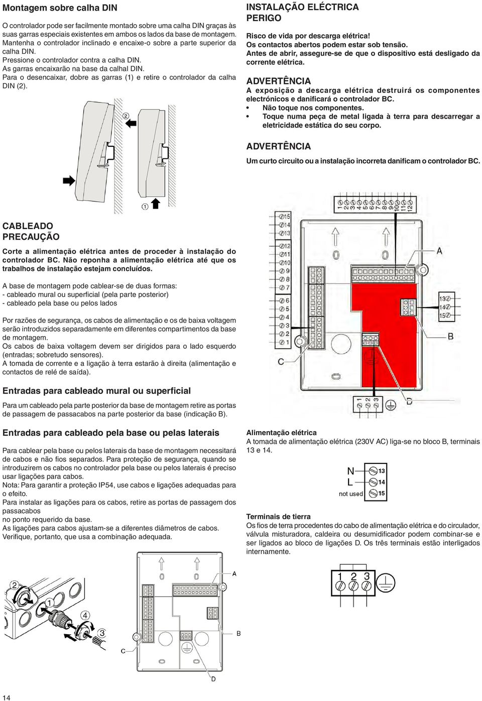 Para o desencaixar, dobre as garras (1) e retire o controlador da calha DIN (2). INSTALAÇÃO ELÉCTRICA PERIGO Risco de vida por descarga elétrica! Os contactos abertos podem estar sob tensão.