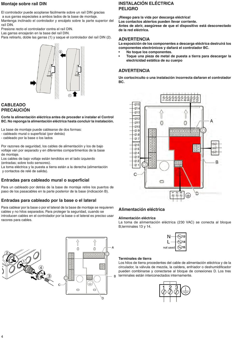 Para retirarlo, doble las garras (1) y saque el controlador del raíl DIN (2). INSTALACIÓN ELÉCTRICA PELIGRO Riesgo para la vida por descarga eléctrica! Los contactos abiertos pueden llevar corriente.