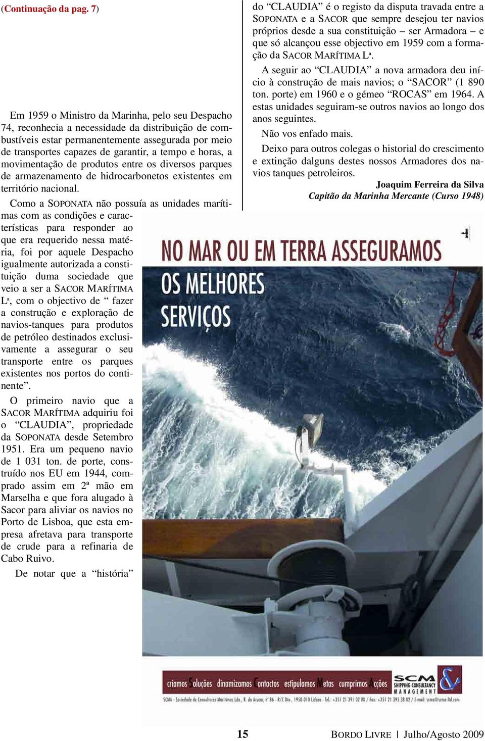 e horas, a movimentação de produtos entre os diversos parques de armazenamento de hidrocarbonetos existentes em território nacional.