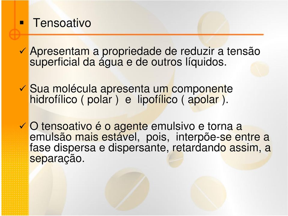 Sua molécula apresenta um componente hidrofílico ( polar ) e lipofílico ( apolar ).