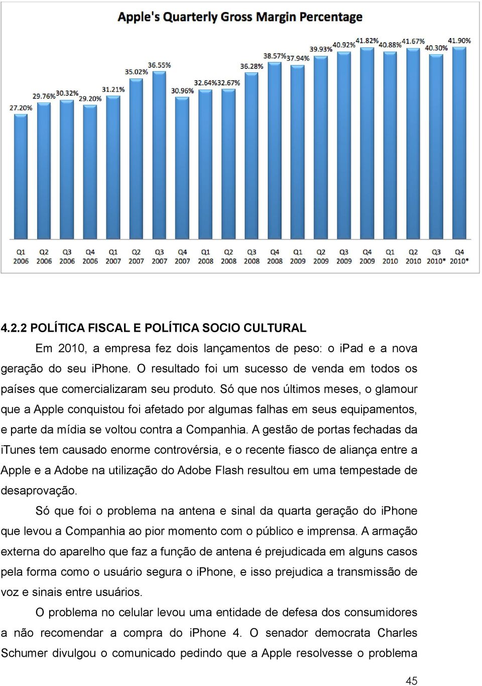 Só que nos últimos meses, o glamour que a Apple conquistou foi afetado por algumas falhas em seus equipamentos, e parte da mídia se voltou contra a Companhia.