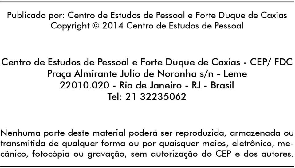 020 - Rio de Janeiro - RJ - Brasil Tel: 21 32235062 Nenhuma parte deste material poderá ser reproduzida, armazenada ou