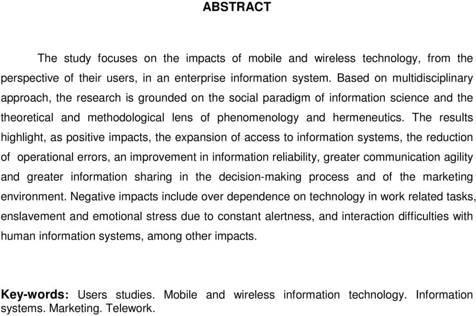 The results highlight, as positive impacts, the expansion of access to information systems, the reduction of operational errors, an improvement in information reliability, greater communication