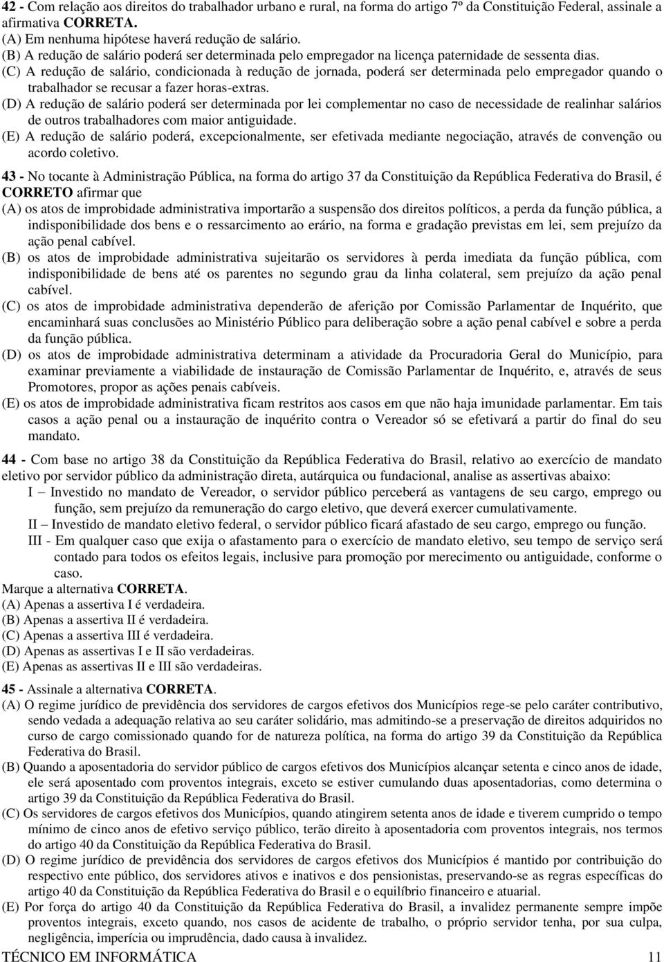 (C) A redução de salário, condicionada à redução de jornada, poderá ser determinada pelo empregador quando o trabalhador se recusar a fazer horas-extras.