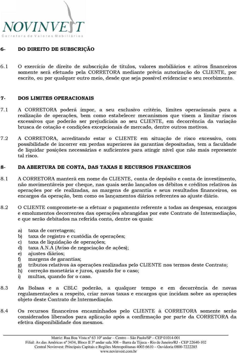 outro meio, desde que seja possível evidenciar o seu recebimento. 7- DOS LIMITES OPERACIONAIS 7.