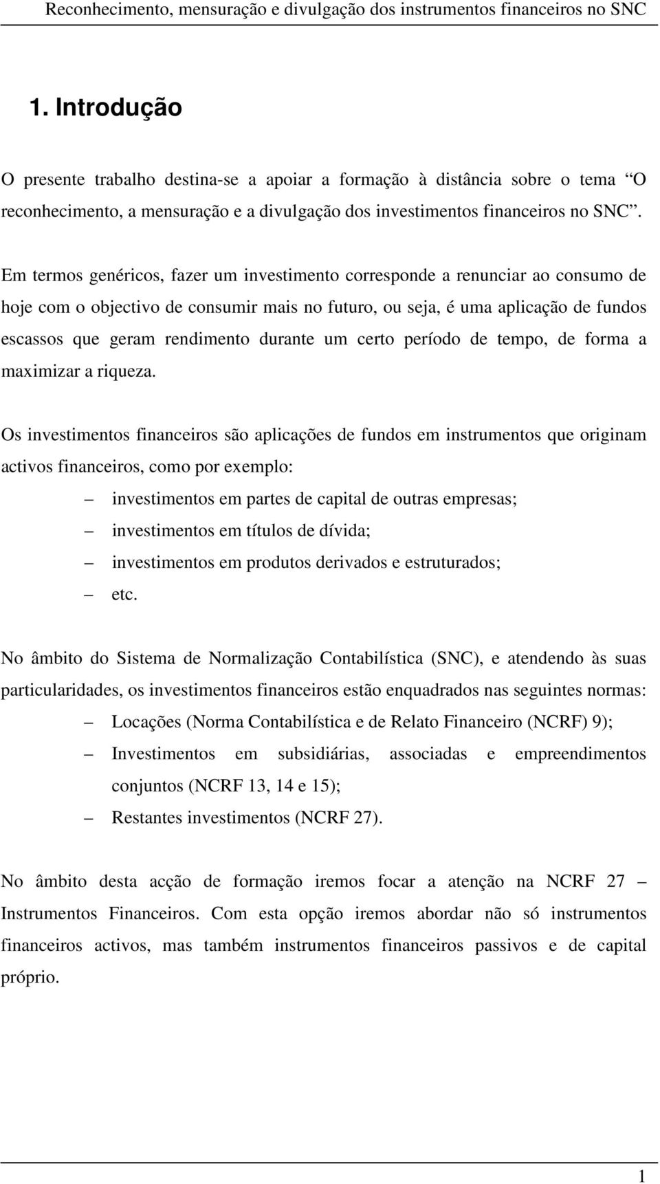 durante um certo período de tempo, de forma a maximizar a riqueza.