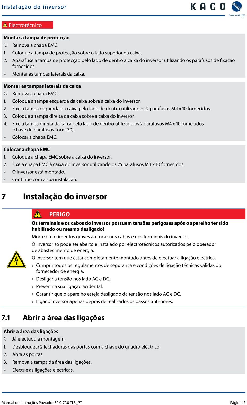 Montar as tampas laterais da caixa Remova a chapa EMC. 1. Coloque a tampa esquerda da caixa sobre a caixa do inversor. 2.