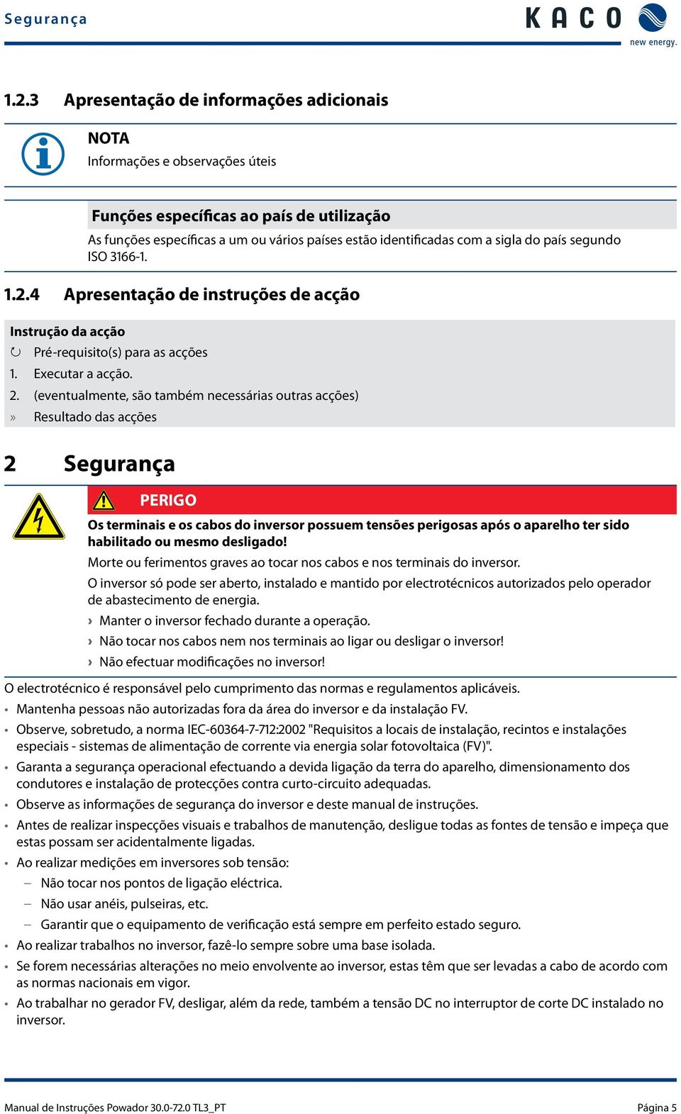 segundo ISO 3166-1. 1.2.4 Apresentação de instruções de acção Instrução da acção Pré-requisito(s) para as acções 1. Executar a acção. 2.