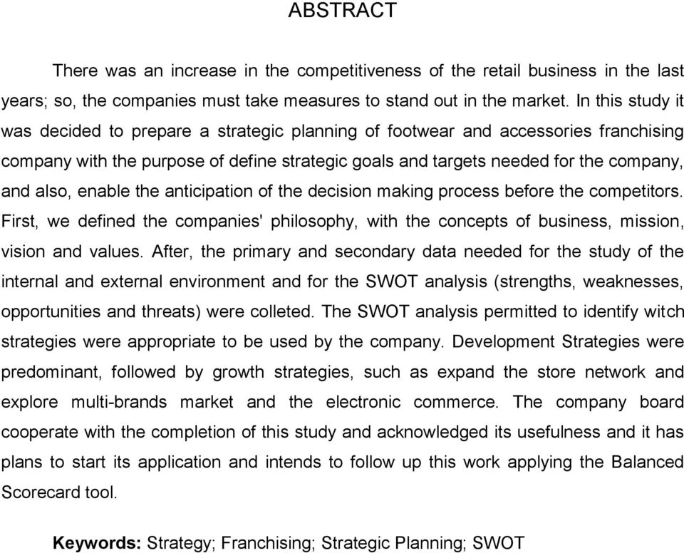 enable the anticipation of the decision making process before the competitors. First, we defined the companies' philosophy, with the concepts of business, mission, vision and values.