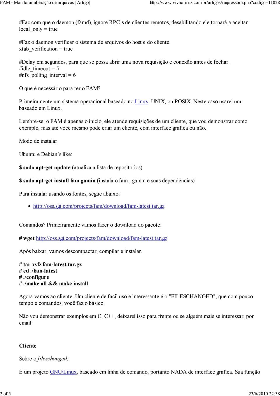 #idle_timeout = 5 #nfs_polling_interval = 6 O que é necessário para ter o FAM? Primeiramente um sistema operacional baseado no Linux, UNIX, ou POSIX. Neste caso usarei um baseado em Linux.