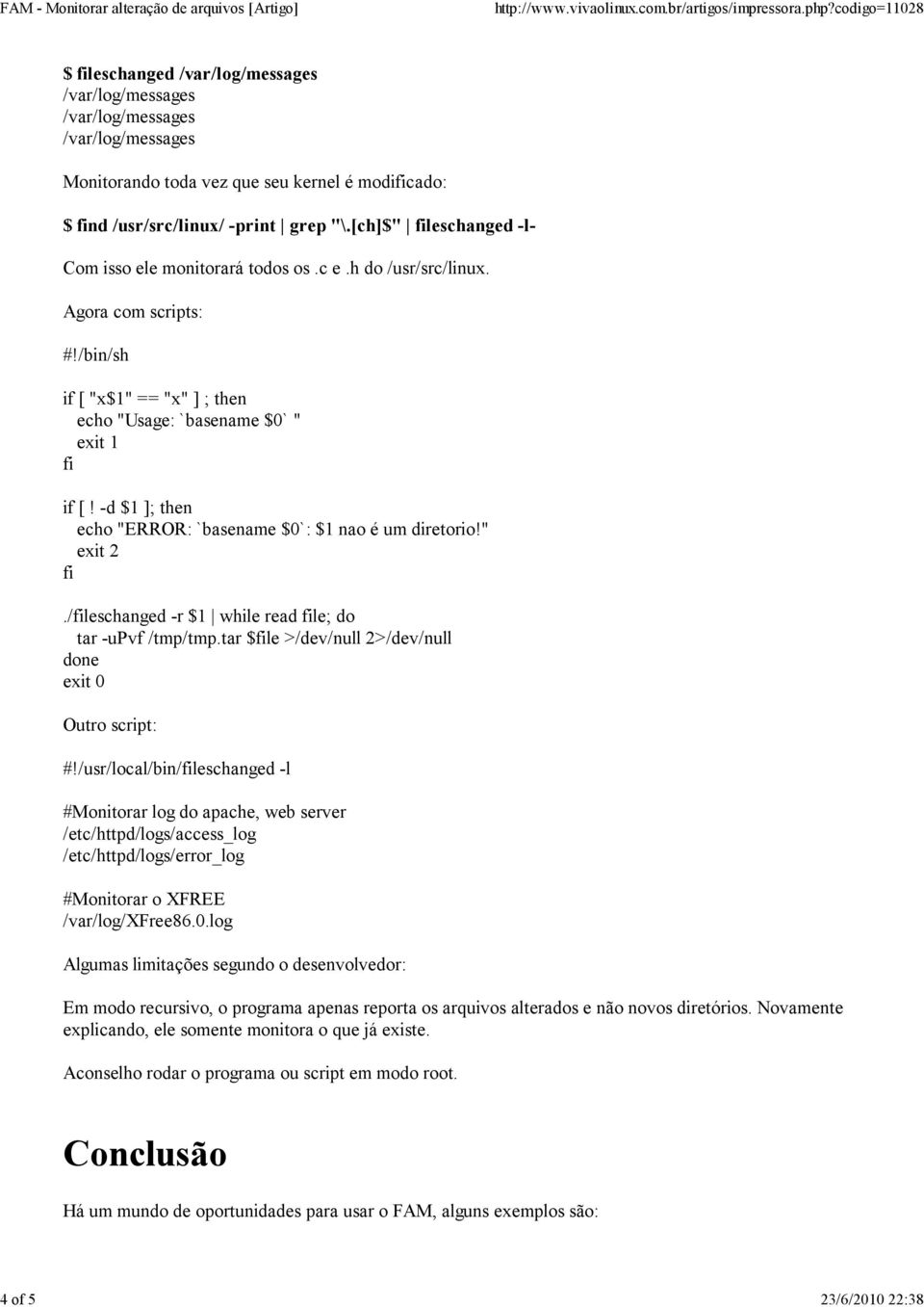 /fileschanged -r $1 while read file; do tar -upvf /tmp/tmp.tar $file >/dev/null 2>/dev/null done exit 0 Outro script: #!