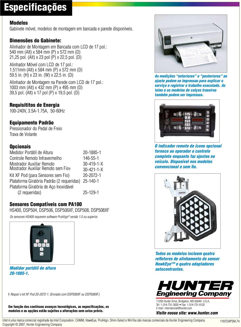 (H) x 23 in. (W) x 22.5 in. (D) Alinhador de Montagem na Parede com LCD de 17 pol.: 1003 mm (Alt) x 432 mm (P) x 495 mm (D) 39,5 pol. (Alt) x 17 pol (P) x 19,5 pol.