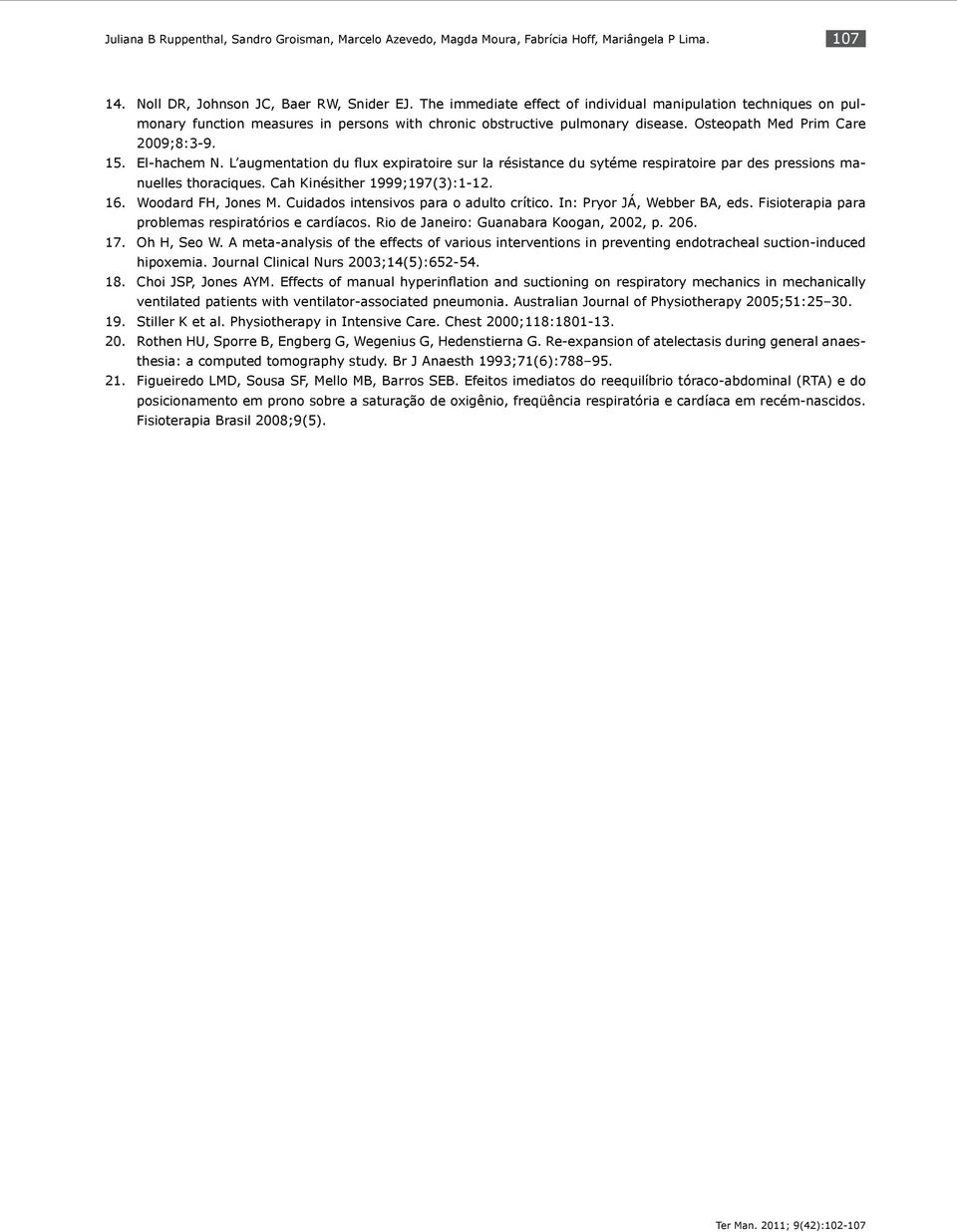 L augmentation du flux expiratoire sur la résistance du sytéme respiratoire par des pressions manuelles thoraciques. Cah Kinésither 1999;197(3):1-12. Woodard FH, Jones M.