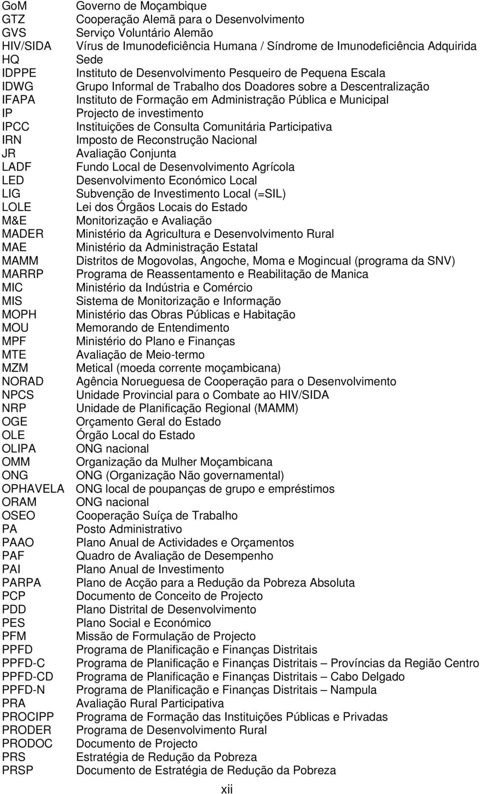 Projecto de investimento IPCC Instituições de Consulta Comunitária Participativa IRN Imposto de Reconstrução Nacional JR Avaliação Conjunta LADF Fundo Local de Desenvolvimento Agrícola LED