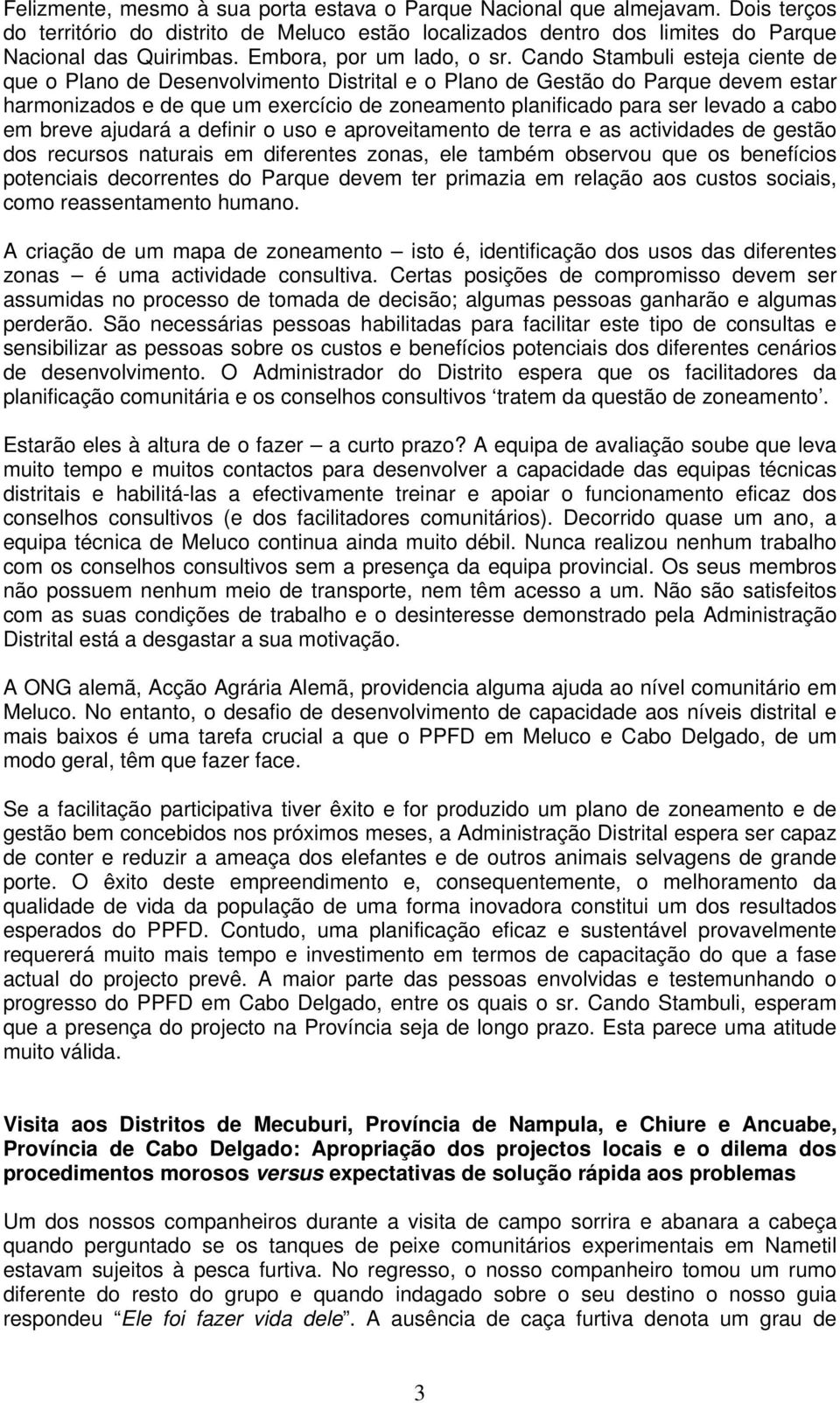 Cando Stambuli esteja ciente de que o Plano de Desenvolvimento Distrital e o Plano de Gestão do Parque devem estar harmonizados e de que um exercício de zoneamento planificado para ser levado a cabo