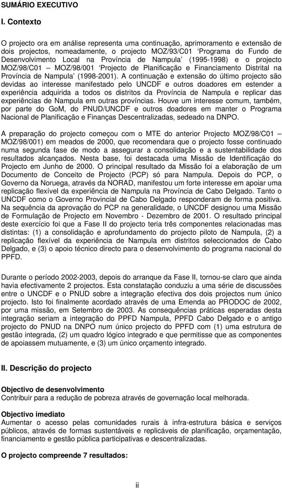 de Nampula (1995-1998) e o projecto MOZ/98/C01 MOZ/98/001 Projecto de Planificação e Financiamento Distrital na Província de Nampula (1998-2001).