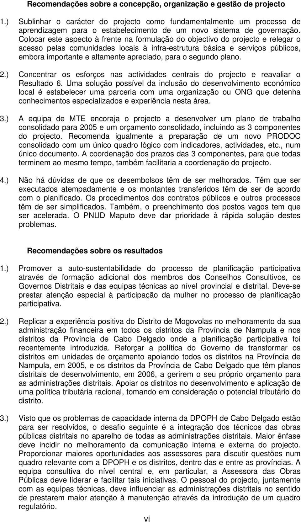 Colocar este aspecto à frente na formulação do objectivo do projecto e relegar o acesso pelas comunidades locais à infra-estrutura básica e serviços públicos, embora importante e altamente apreciado,