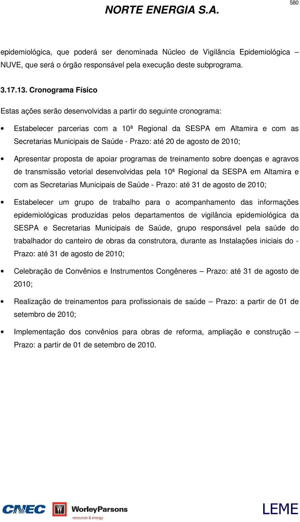 20 de agosto de 2010; Apresentar proposta de apoiar programas de treinamento sobre doenças e agravos de transmissão vetorial desenvolvidas pela 10ª Regional da SESPA em Altamira e com as Secretarias