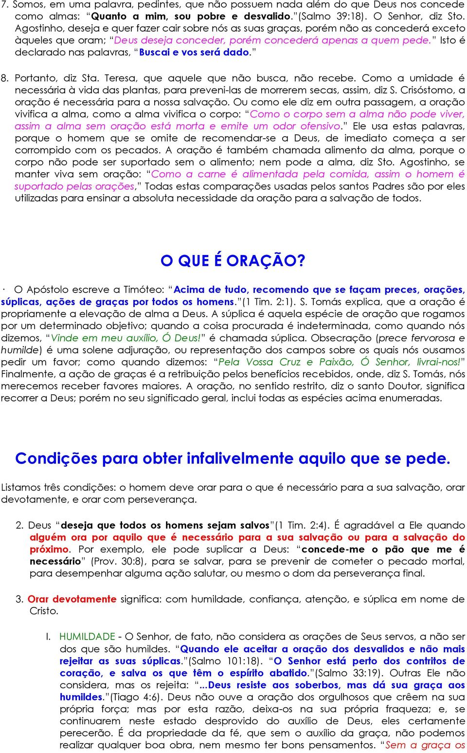 Isto é declarado nas palavras, Buscai e vos será dado. 8. Portanto, diz Sta. Teresa, que aquele que não busca, não recebe.