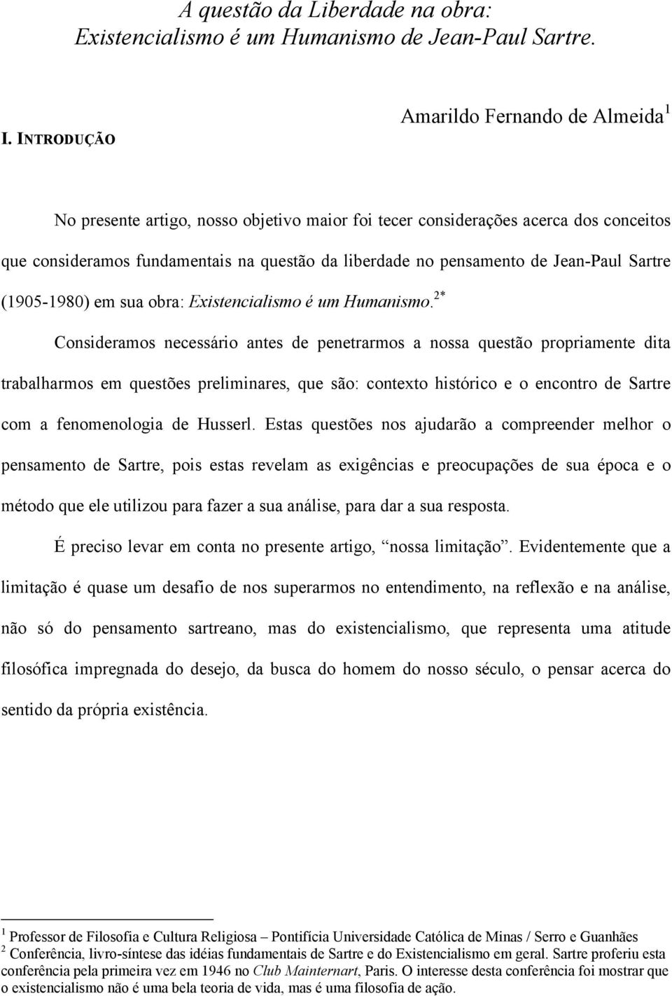 Jean-Paul Sartre (1905-1980) em sua obra: Existencialismo é um Humanismo.