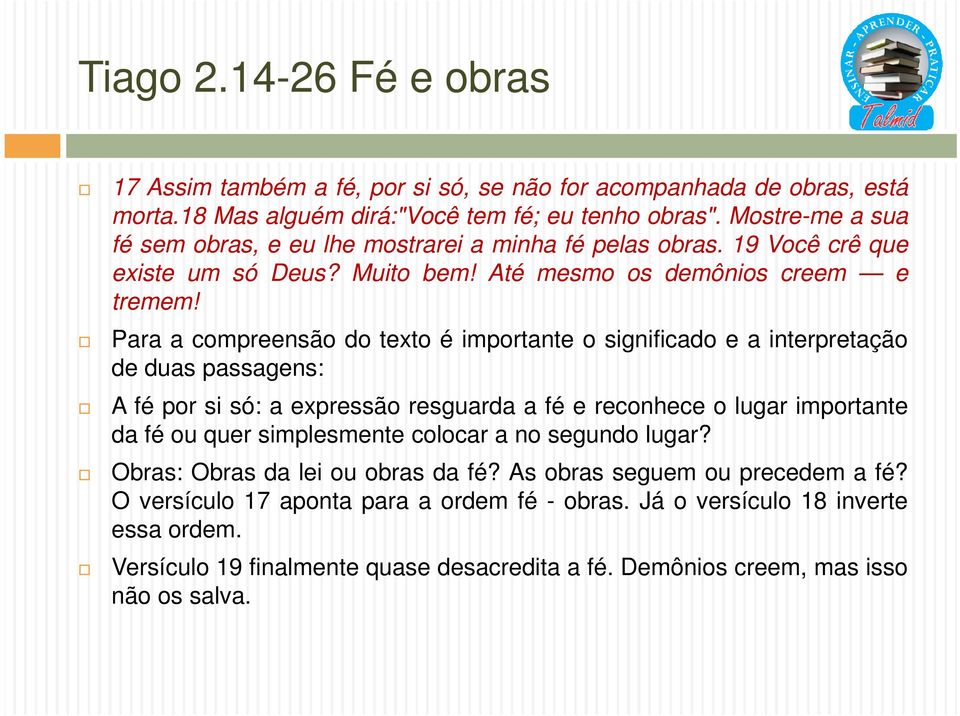 Para a compreensão do texto é importante o significado e a interpretação de duas passagens: A fé por si só: a expressão resguarda a fé e reconhece o lugar importante da fé ou quer simplesmente