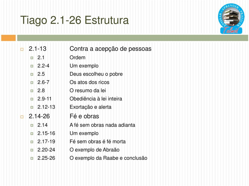 25-26 Contra a acepção de pessoas Ordem Um exemplo Deus escolheu o pobre Os atos dos ricos O