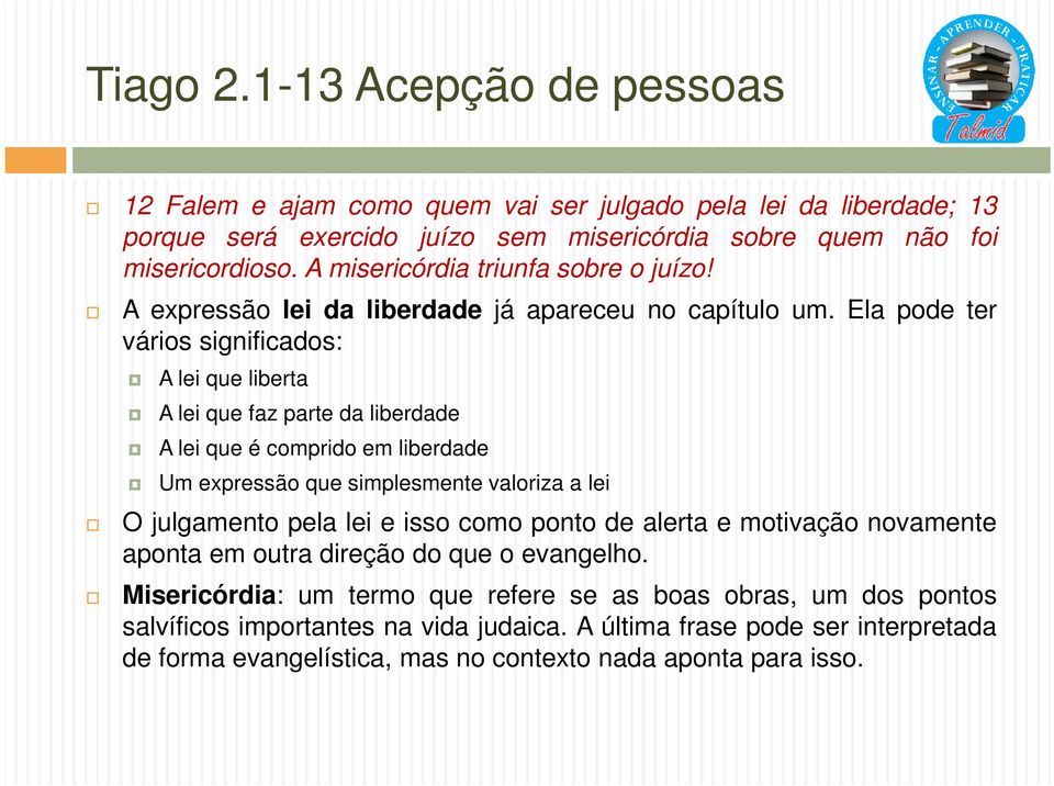 Ela pode ter vários significados: A lei que liberta A lei que faz parte da liberdade A lei que é comprido em liberdade Um expressão que simplesmente valoriza a lei O julgamento pela lei e