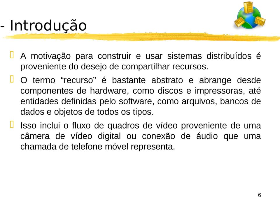 entidades definidas pelo software, como arquivos, bancos de dados e objetos de todos os tipos.